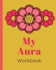 My Aura Workbook: Energy Healers - Reiki Practitioners - Divine - body Vibrations - Healing Hands - Color - Chakra - Outline Body Aura - By Vibe Genics Press Blurrie Vibez Press Cover Image