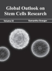 Global Outlook on Stem Cells Research: Volume III By Samantha Granger (Editor) Cover Image