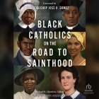 Black Catholics on the Road to Sainthood By Michael R. Heinlein, Michael R. Heinlein (Contribution by), Archbishop José H. Gomez (Contribution by) Cover Image