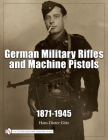 German Military Rifles & Machine Pistols 1871-1945 Cover Image