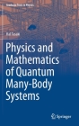 Physics and Mathematics of Quantum Many-Body Systems (Graduate Texts in Physics) By Hal Tasaki Cover Image