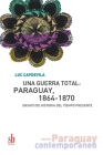 Una guerra total: Paraguay, 1864-1870: Ensayo de historia del tiempo presente By Ana Inés Couchonnal (Translator), Luc Capdevila Cover Image