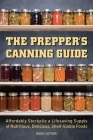 The Prepper's Canning Guide: Affordably Stockpile a Lifesaving Supply of Nutritious, Delicious, Shelf-Stable Foods By Daisy Luther Cover Image