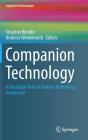 Companion Technology: A Paradigm Shift in Human-Technology Interaction (Cognitive Technologies) By Susanne Biundo (Editor), Andreas Wendemuth (Editor) Cover Image
