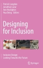 Designing for Inclusion: Inclusive Design: Looking Towards the Future By Patrick Langdon (Editor), Jonathan Lazar (Editor), Ann Heylighen (Editor) Cover Image