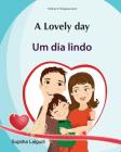 Kids Valentine book: A Lovely day. Um dia lindo: Livros infantis. Portuguese kids book. (Bilingual Edition) English Portuguese Picture book By Sujatha Lalgudi (Illustrator), Sujatha Lalgudi Cover Image