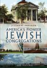 America's Pioneer Jewish Congregations: Architecture, Community and History Cover Image