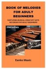 Book of Melodies for Adult Beginners: Nurturing Musical Creativity with Recorder for Adult Beginners Cover Image