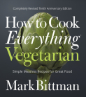 How To Cook Everything Vegetarian: Completely Revised Tenth Anniversary Edition By Mark Bittman Cover Image