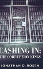 Cashing In - The Corruption Kings By Jonathan D. Rosen Cover Image