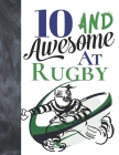 10 And Awesome At Rugby: Game College Ruled Composition Writing School Notebook To Take Teachers Notes - Gift For Rugby Players By Writing Addict Cover Image
