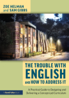 The Trouble with English and How to Address It: A Practical Guide to Designing and Delivering a Concept-Led Curriculum By Zoe Helman, Sam Gibbs Cover Image