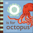 O is for Octopus (The Animal Alphabet Library) By DK, Kaja Kajfez (Illustrator) Cover Image