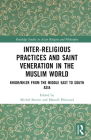 Inter-religious Practices and Saint Veneration in the Muslim World: Khidr/Khizr from the Middle East to South Asia (Routledge Studies in Asian Religion and Philosophy) By Michel Boivin (Editor), Manoël Pénicaud (Editor) Cover Image