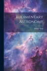 Rudimentary Astronomy By Robert Main Cover Image