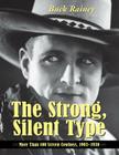 The Strong, Silent Type: Over 100 Screen Cowboys, 1903-1930 By Buck Rainey Cover Image