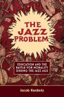 The Jazz Problem: Education and the Battle for Morality During the Jazz Age Cover Image