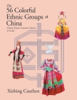 The 56 Colorful Ethnic Groups of China: China's Exotic Costume Culture in Color Cover Image