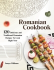 Romanian Cookbook: 120 Delicious and Traditional Romanian Recipes To Cook Right Now Cover Image