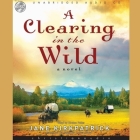Clearing in the Wild (Change and Cherish #1) By Jane Kirkpatrick, Kirsten Potter (Read by) Cover Image