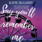 Say You'll Remember Me By Katie McGarry Cover Image