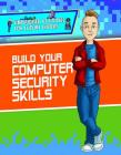 Build Your Computer Security Skills By Adam Furgang, Christopher Harris, Joel Gennari (Illustrator) Cover Image