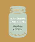 Fermenting Made Simple: Delicious Recipes to Improve Your Gut Health Cover Image