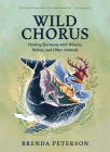 Wild Chorus: Finding Harmony with Whales, Wolves, and Other Animals By Brenda Peterson Cover Image