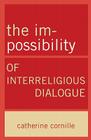 The Im-Possibility of Interreligious Dialogue By Catherine Cornille Cover Image