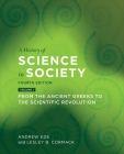 A History of Science in Society, Volume I: From the Ancient Greeks to the Scientific Revolution, Fourth Edition By Andrew Ede, Lesley B. Cormack Cover Image