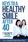 Keys to a Healthy Smile After 40: 7 Secrets to Feeling 7 Years Younger By Janice Doan Dds, Justene Doan Dds Cover Image