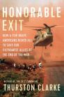 Honorable Exit: How a Few Brave Americans Risked All to Save Our Vietnamese Allies at the End of the War By Thurston Clarke Cover Image