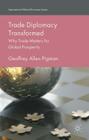 Trade Diplomacy Transformed: Why Trade Matters for Global Prosperity (International Political Economy) By Geoffrey Allen Pigman Cover Image