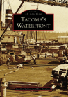 Tacoma's Waterfront (Images of America) By Caroline Alise Denyer Gallacci, Ronald E. Karabaich Cover Image