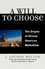 A Will to Choose: The Origins of African American Methodism By Gordon J. Melton Cover Image