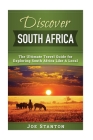 Discover South Africa: The Ultimate Travel Guide for Exploring South Africa Like A Local Cover Image