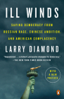 Ill Winds: Saving Democracy from Russian Rage, Chinese Ambition, and American Complacency By Larry Diamond Cover Image