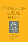 The Inadequate Luteal Phase: Pathophysiology, Diagnostics, Therapy By H. -D Taubert (Editor), H. Kuhl (Editor) Cover Image