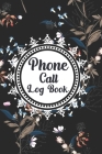 Phone Call Log Book: Cute Floral Phone Call Log Book, Great Accessories & Gift Idea for Floral lover, Track Phone Calls Messages with This By Novelty Print House Cover Image