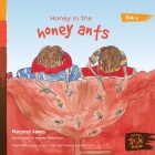 Honey in the honey ants (Honey Ant Readers) By Margaret James, Wendy Paterson (Illustrator) Cover Image