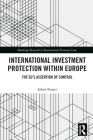 International Investment Protection within Europe: The EU's Assertion of Control (Routledge Research in International Economic Law) Cover Image