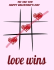 happy valentine's day tic tac toe: love wins, valentiens game: tic tac toe game for coffe table, drinking game, travel games for airplane By Game Book Cover Image