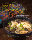 Love the Foods That Love You Back: Clean, Healthy, Vegan Recipes for Everyone Cover Image