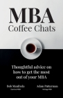 MBA Coffee Chats: Thoughtful advice on how to get the most out of your MBA By Bob Manfreda, Adam Putterman Cover Image