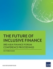The Future of Inclusive Finance: 3rd Asia Finance Forum Conference Proceedings By Asian Development Bank Cover Image