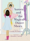 Aurora and the Magical Dance Shoes By Cecilia Pereyra, Jennifer Carroll (Illustrator) Cover Image