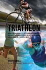 Ricette Per La Massa Muscolare, Prima E Dopo La Competizione Nel Triathlon: Impara Come Migliorare Le Tue Prestazioni E Recuperare Piu Velocemente Nut Cover Image