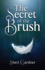 The Secret of the Brush By Sheri Gardner Cover Image