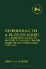 Responding to a Puzzled Scribe: The Barberini Version of Habakkuk 3 Analysed in the Light of the Other Greek Versions (Library of Hebrew Bible/Old Testament Studies #608) By Joshua L. Harper, Andrew Mein (Editor), Claudia V. Camp (Editor) Cover Image