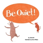 Be Quiet! By J. Donnini, Anne Wilson (Illustrator) Cover Image